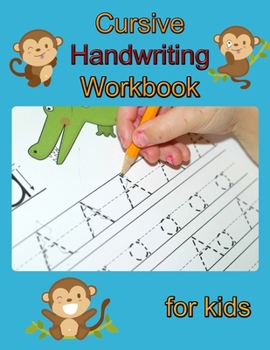 Cursive Handwriting Workbook for Kids: Writing Practice Book to Master Letters, Words & Sentences