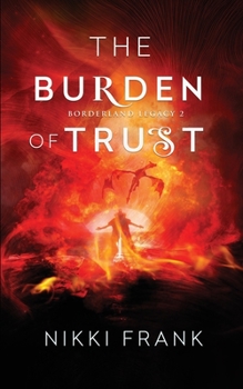 The Burden of Trust - Book #2 of the Borderland Legacy