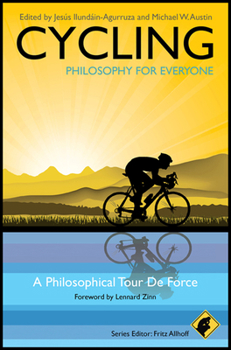 Cycling - Philosophy for Everyone: A Philosophical Tour de Force - Book #35 of the Philosophy for Everyone