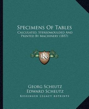 Paperback Specimens Of Tables: Calculated, Stereomoulded And Printed By Machinery (1857) Book