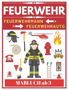 Feuerwehr Feuerwehrmann Feuerwehrauto Malbuch ab 3: Feuerwehr Malbuch für kinder