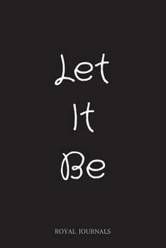 Paperback Let It Be: Journal Notebook, 6 x 9 inch lined pages Book