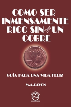 Paperback Como Ser Inmensamente Rico Sin Tener Un Cobre [Spanish] Book