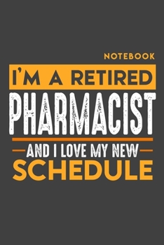 Paperback Notebook PHARMACIST: I'm a retired PHARMACIST and I love my new Schedule - 120 blank Pages - 6" x 9" - Retirement Journal Book