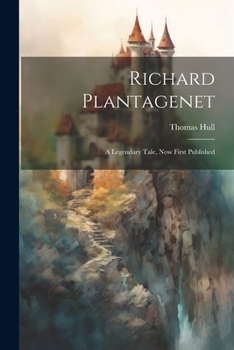 Paperback Richard Plantagenet; a Legendary Tale, now First Published Book