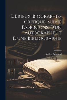 Paperback E. Brieux. Biographie-critique, Suivie D'opinions, d'un Autographe et d'une Bibliographie [French] Book