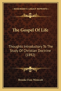 Paperback The Gospel Of Life: Thoughts Introductory To The Study Of Christian Doctrine (1892) Book