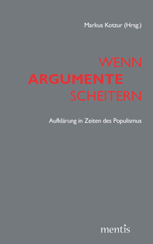 Paperback Wenn Argumente Scheitern: Aufklärung in Zeiten Des Populismus [German] Book