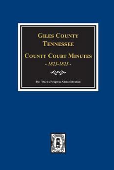 Paperback Giles County, Tennessee County Court Minutes 1822-1825. Book
