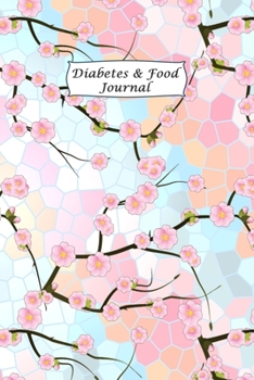 Diabetes & Food Journal: Blood Sugar and Meals Logbook; Daily Log Pages for Monitoring Your Glucose Levels and Recording Your Meals