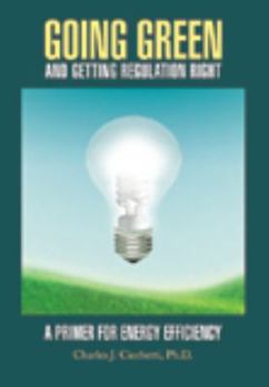 Hardcover Going Green and Getting Regulation Right: A Primer for Energy Efficiency Book