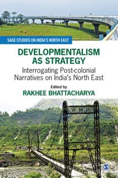 Hardcover Developmentalism as Strategy: Interrogating Post-Colonial Narratives on India's North East Book