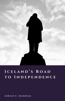 Iceland’s Road to Independence: Home Rule and Sovereignty (The Story of Iceland)