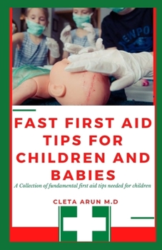 Paperback Fast First Aid Tips For Children and Babies: A collection of fundamental tips needed for children Book