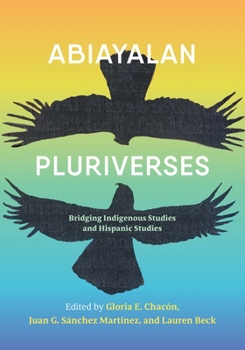 Paperback Abiayalan Pluriverses: Bridging Indigenous Studies and Hispanic Studies Book