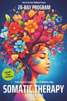 Somatic Therapy for Trauma | A 28-Day Program from Chaos To Connection in Just 10 Minutes a Day: A Loving Step-by-Step Guide for Nervous System ... Get Over Childhood Trauma With My Zen Power)