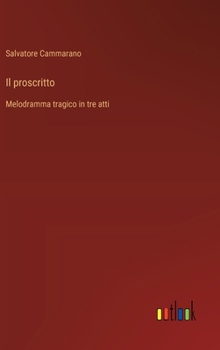 Il proscritto: Melodramma tragico in tre atti (Italian Edition)
