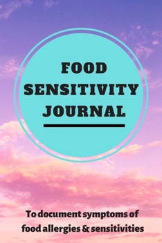 Food Sensitivity Journal: A 90 Day Guided Food and Fitness Journal Diary Log Notebook to document and record food sensitivity, intolerance and allergy symptoms and exercise for a better healthier You!