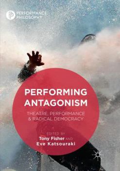 Paperback Performing Antagonism: Theatre, Performance & Radical Democracy Book