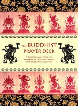 Cards The Buddhist Prayer Deck: A Beautiful Collection of Life-Affirming Buddhist Prayers to Inspire and Enlighten Book