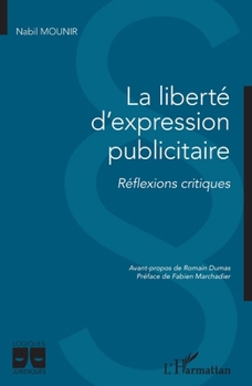 La liberté d'expression publicitaire: Réflexions critiques (Logiques Juridiques) (French Edition)