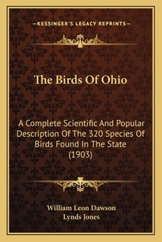 Paperback The Birds Of Ohio: A Complete Scientific And Popular Description Of The 320 Species Of Birds Found In The State (1903) Book