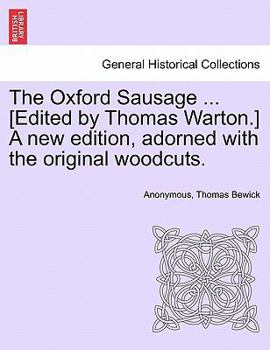 Paperback The Oxford Sausage ... [Edited by Thomas Warton.] a New Edition, Adorned with the Original Woodcuts. Book