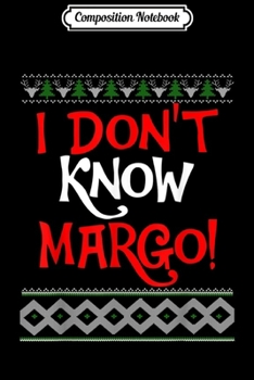 Composition Notebook: I Don t Know Margo - Funny Christmas Vacation Todd  Journal/Notebook Blank Lined Ruled 6x9 100 Pages