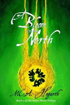 A Bloom in the North - Book #3 of the Stone Moon Trilogy