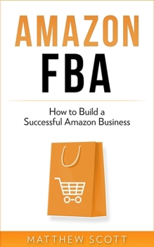 Paperback Amazon FBA: How to Build a Successful Amazon Business Book