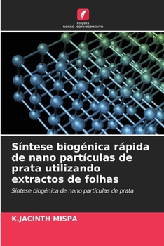 Paperback Síntese biogénica rápida de nano partículas de prata utilizando extractos de folhas [Portuguese] Book