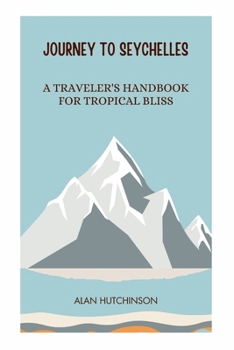 Paperback Journey to Seychelles: A Traveler's Handbook for Tropical Bliss Book