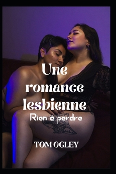 Une romance lesbienne: Rien ? perdre