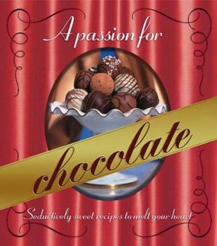 Spiral-bound A Passion for Chocolate: Seductively Sweet Recipes to Melt Your Heart Book