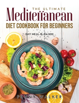 Paperback The Ultimate Mediterranean Diet Cookbook for Beginners: Day Meal Plan 2021 Book