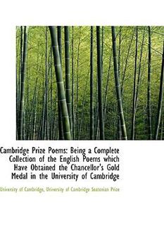 Paperback Cambridge Prize Poems: Being a Complete Collection of the English Poems Which Have Obtained the Chan Book