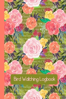 Paperback Bird Watching Log Book: Bird Watching Journal NoteBook Diary, Unique Gift for Birders and Bird Watchers, Pink and Coral Floral Book