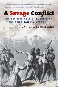 Paperback A Savage Conflict: The Decisive Role of Guerrillas in the American Civil War Book