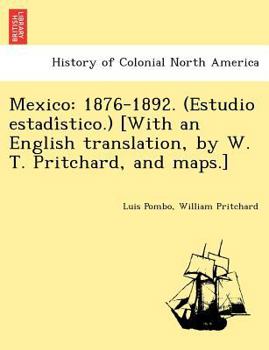 Paperback Mexico: 1876-1892. (Estudio Estadi Stico.) [With an English Translation, by W. T. Pritchard, and Maps.] Book