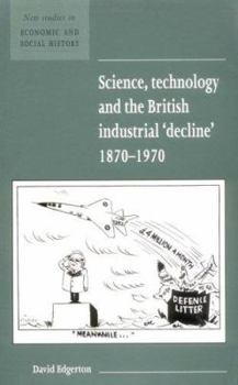 Science, Technology and the British Industrial 'Decline', 18701970 - Book  of the New Studies in Economic and Social History