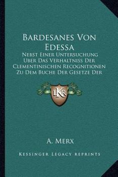 Paperback Bardesanes Von Edessa: Nebst Einer Untersuchung Uber Das Verhaltniss Der Clementinischen Recognitionen Zu Dem Buche Der Gesetze Der Lander (1863) [German] Book