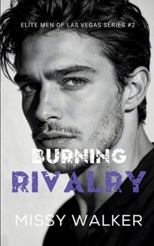 Burning Rivalry: A sizzling enemies-to-lovers workplace romance. (Elite Men of Las Vegas)