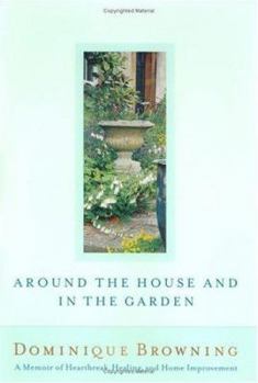 Hardcover Around the House and in the Garden: A Memoir of Heartbreak, Healing, and Home Improvement Book