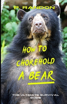 Paperback How To Chokehold A Bear: Gag Gift Books Book