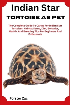 Paperback Indian Star Tortoise As Pet: The Complete Guide To Caring For Indian Star Tortoises: Habitat Setup, Diet, Behavior, Health, And Breeding Tips For Begi Book