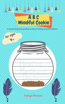 Paperback ABC Mindful Cookie: A handwriting book all about positive thinking and affirmations! Book