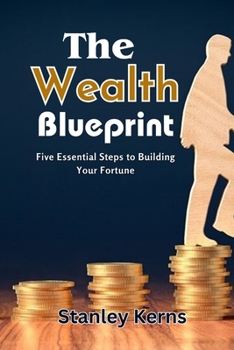 Paperback The Wealth Blueprint: Five Essential Steps to Building Your Fortune Book