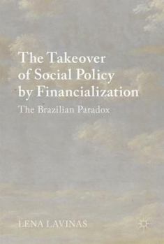 The Takeover of Social Policy by Financialization: The Brazilian Paradox