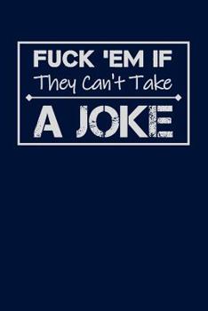 Paperback Fuck 'Em If They Can't Take a Joke: Small Blank Paperback Notebook Book
