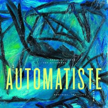 Hardcover The Automatiste Revolution: Montreal 1941 - 1960 Book